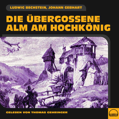Hoerbuch Die übergossene Alm am Hochkönig - Johann Gebhart - Thomas Gehringer