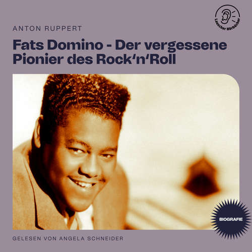 Hoerbuch Fats Domino - Der vergessene Pionier des Rock'n'Roll (Biografie) - Anton Ruppert - Angela Schneider