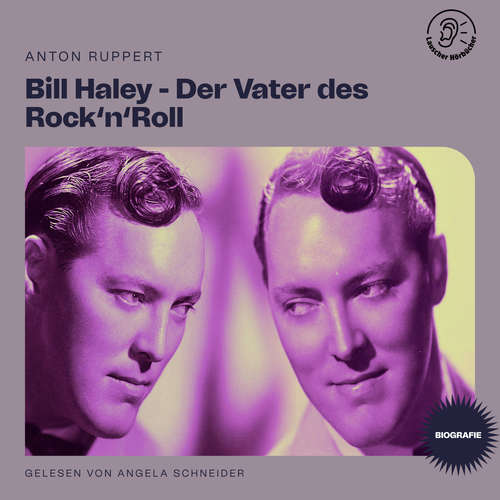 Hoerbuch Bill Haley - Der Vater des Rock'n'Roll (Biografie) - Anton Ruppert - Angela Schneider