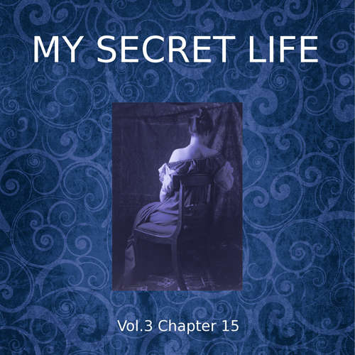 Audiobook My Secret Life, Vol. 3 Chapter 15 - Dominic Crawford Collins - Dominic Crawford Collins
