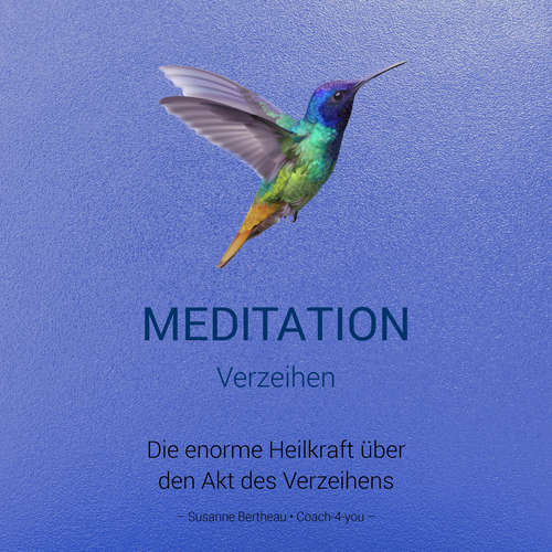 Hoerbuch Meditation für das Verzeihen - Susanne Bertheau - Susanne Bertheau