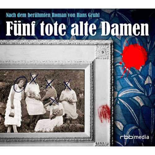 Hoerbuch Fünf tote alte Damen - Hans Gruhl - Otto Braml