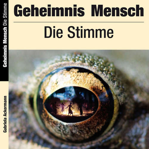 Hoerbuch Geheimnis Mensch: Die Stimme - Gabriela Ackermann - Gabriela Ackermann