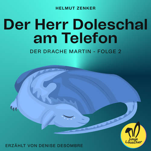 Hoerbuch Der Herr Doleschal am Telefon (Der Drache Martin, Folge 2) - Helmut Zenker - Denise Desombre