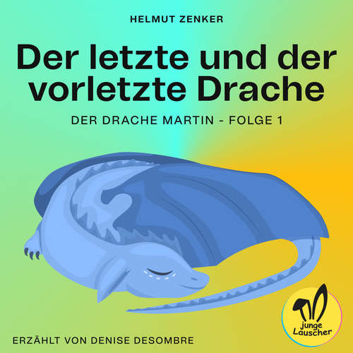 Hoerbuch Der letzte und der vorletzte Drache (Der Drache Martin, Folge 1) - Helmut Zenker - Denise Desombre