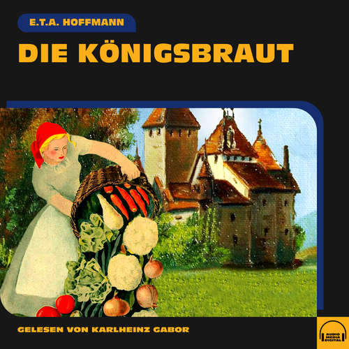 Hoerbuch Die Königsbraut - E. T. A. Hoffmann - Karlheinz Gabor