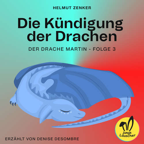 Hoerbuch Die Kündigung der Drachen (Der Drache Martin, Folge 3) - Helmut Zenker - Denise Desombre