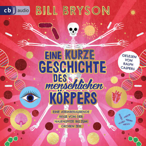 Hoerbuch Eine kurze Geschichte des menschlichen Körpers - Eine atemberaubende Reise von der Nasenspitze bis zum großen Zeh - Bill Bryson - Ralph Caspers