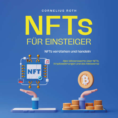 Hoerbuch NFTs für Einsteiger: NFTs verstehen und handeln -  Alles Wissenswerte über NFTs, Kryptowährungen und das Metaverse - Cornelius Roth - Felix Amberger