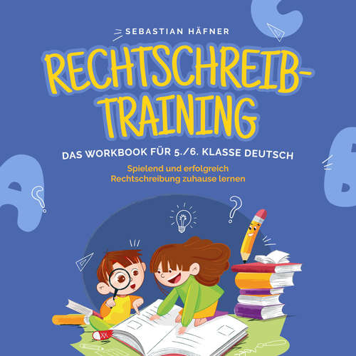 Hoerbuch Rechtschreibtraining - Das Workbook für 5. / 6. Klasse Deutsch: Spielend und erfolgreich Rechtschreibung zuhause lernen - inkl. 3 Wochen Übungsplan, 5-Minuten-Diktaten & gratis Audio-Dateien - Sebastian Häfner - Christopher Linek