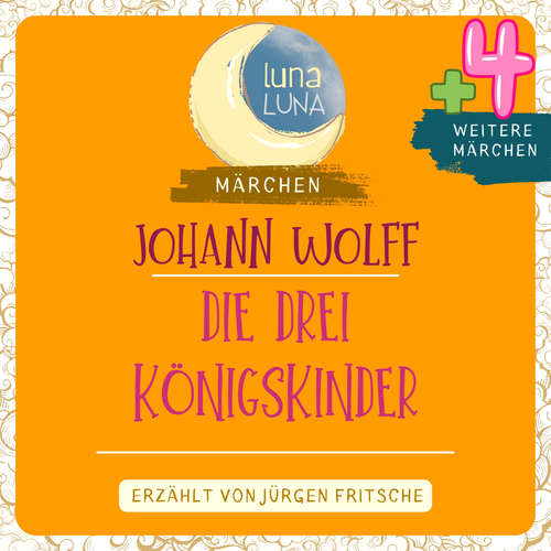 Hoerbuch Johann Wolff: Die drei Königskinder plus vier weitere Märchen - Johann Wolff - Jürgen Fritsche