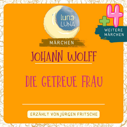 Hoerbuch Johann Wolff: Die getreue Frau plus vier weitere Märchen - Johann Wolff - Jürgen Fritsche
