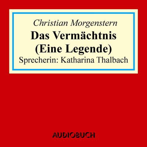 Hoerbuch Das Vermächtnis - Eine Legende - Christian Morgenstern - Katharina Thalbach Hoerbuch Das Vermächtnis - Eine Legende - Christian Morgenstern - Katharina Thalbach