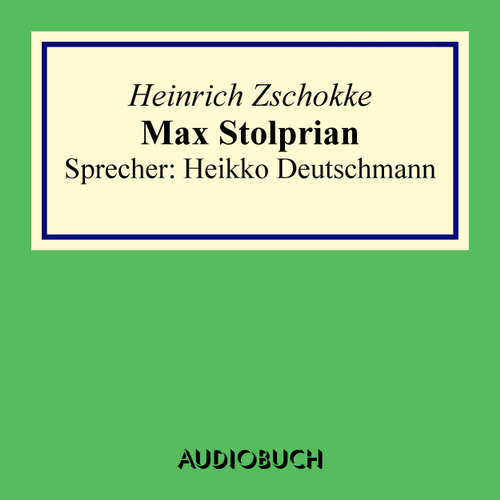 Hoerbuch Max Stolprian - Heinrich Zschokke - Heikko Deutschmann Hoerbuch Max Stolprian - Heinrich Zschokke - Heikko Deutschmann
