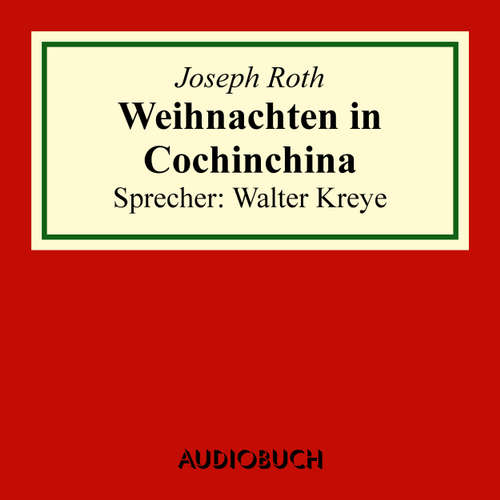 Hoerbuch Weihnachten in Cochinchina - Joseph Roth - Walter Kreye Hoerbuch Weihnachten in Cochinchina - Joseph Roth - Walter Kreye