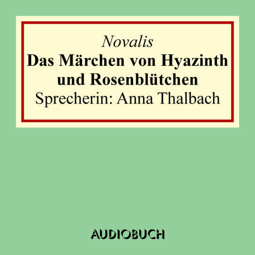Hoerbuch Das Märchen von Hyazinth und Rosenblütchen - Novalis - Anna Thalbach Hoerbuch Das Märchen von Hyazinth und Rosenblütchen - Novalis - Anna Thalbach