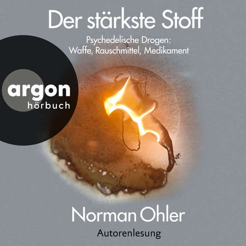 Hoerbuch Der stärkste Stoff - Psychedelische Drogen: Waffe, Rauschmittel, Medikament - Norman Ohler - Norman Ohler