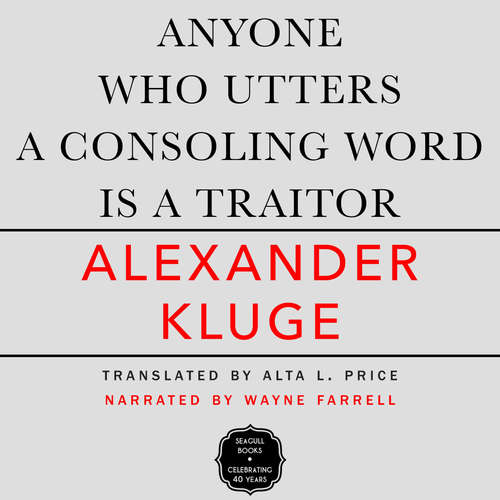 Audiobook Anyone Who Utters a Consoling Word Is a Traitor - 48 Stories for Fritz Bauer - Alexander Kluge - Wayne Farrell