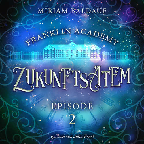 Hoerbuch Franklin Academy, Episode 2 - Zukunftsatem - Miriam Baldauf - Julia Ernst