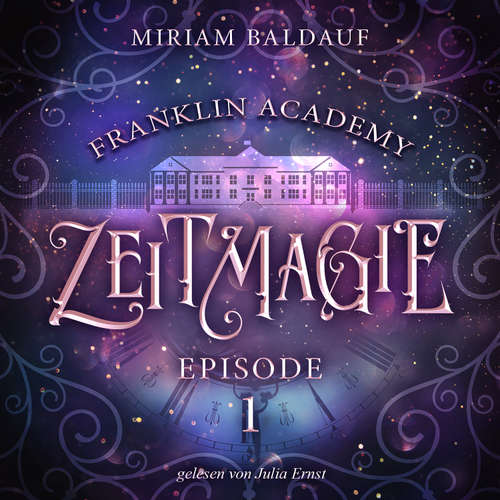 Hoerbuch Franklin Academy, Episode 1 - Zeitmagie - Miriam Baldauf - Julia Ernst