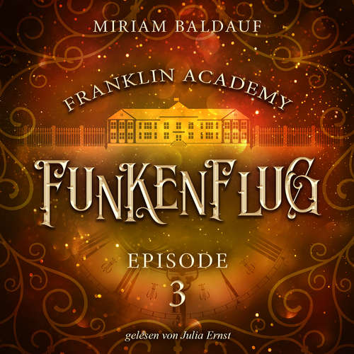 Hoerbuch Franklin Academy, Episode 3 - Funkenflug - Miriam Baldauf - Julia Ernst
