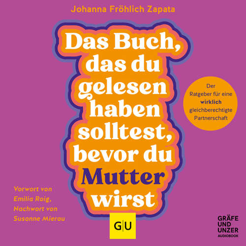 Hoerbuch Das Buch, das du gelesen haben solltest, bevor du Mutter wirst - Johanna Fröhlich Zapata - Julia Kothe