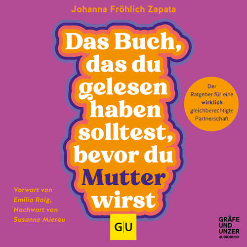 Hoerbuch Das Buch, das du gelesen haben solltest, bevor du Mutter wirst - Johanna Fröhlich Zapata - Julia Kothe