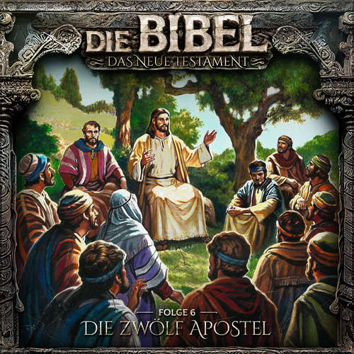 Hoerbuch Die Bibel, Neues Testament, Folge 6: Die zwölf Apostel - Aikaterini Maria Schlösser - Gerrit Schmidt-Foß