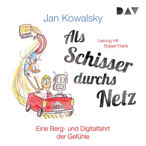 Hoerbuch Als Schisser durchs Netz. Eine Berg- und Digitalfahrt der Gefühle - Jan Kowalsky - Robert Frank