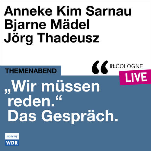 Hoerbuch "Wir müssen reden." Das Gespräch mit Anneke Kim Sarnau und Bjarne Mädel - lit.COLOGNE live - Anneke Kim Sarnau - Jörg Thadeusz