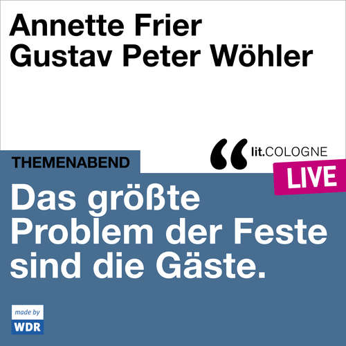 Hoerbuch Das größte Problem der Feste sind die Gäste - lit.COLOGNE live - Annette Frier - Annette Frier