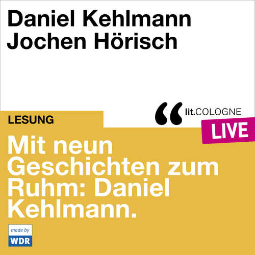 Hoerbuch Mit neun Geschichten zum Ruhm: Daniel Kehlmann - lit.COLOGNE live - Daniel Kehlmann - Jochen Hörisch