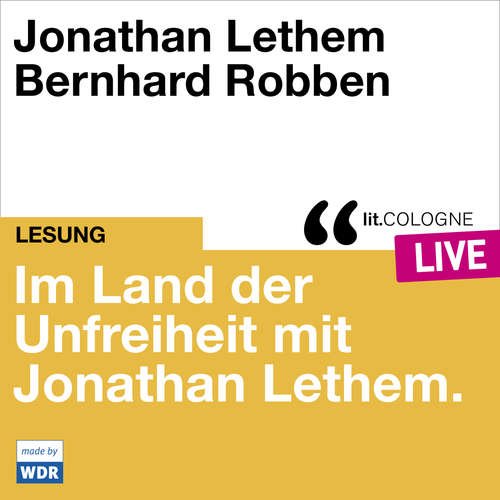 Hoerbuch Im Land der Unfreiheit mit Jonathan Lethem - lit.COLOGNE live - Jonathan Lethem - Bernhard Robben