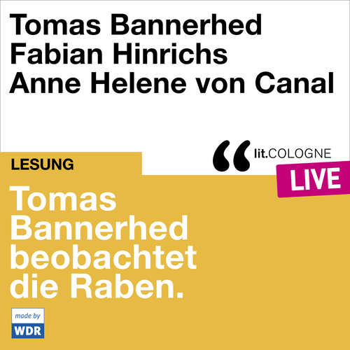 Hoerbuch Tomas Bannerhed beobachtet die Raben - lit.COLOGNE live - Tomas Bannerhed - Anne Helene von Canal