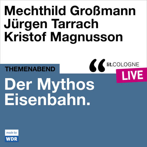 Hoerbuch Der Mythos Eisenbahn - lit.COLOGNE live - Mechthild Grossmann - Kristof Magnusson