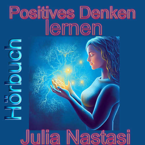 Hoerbuch Positives Denken lernen - Julia Nastasi - Julia Nastasi