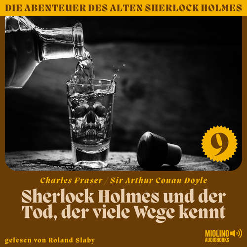 Hoerbuch Sherlock Holmes und der Tod, der viele Wege kennt (Die Abenteuer des alten Sherlock Holmes, Folge 9) - Charles Fraser - Roland Slaby