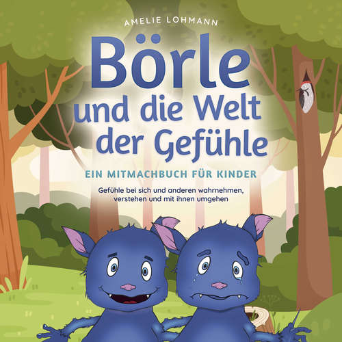 Hoerbuch Börle und die Welt der Gefühle - Ein Mitmachbuch für Kinder: Gefühle bei sich und anderen wahrnehmen, verstehen und mit ihnen umgehen - Amelie Lohmann - Mario Kunze