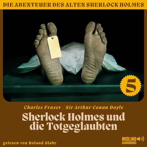 Hoerbuch Sherlock Holmes und die Totgeglaubten (Die Abenteuer des alten Sherlock Holmes, Folge 5) - Sir Arthur Conan Doyle - Roland Slaby