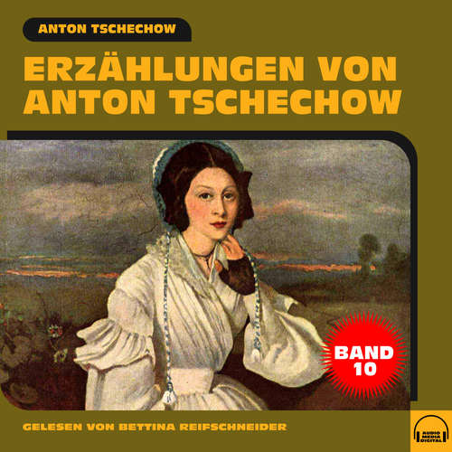 Hoerbuch Erzählungen von Anton Tschechow - Band 10 - Anton Tschechow - Bettina Reifschneider