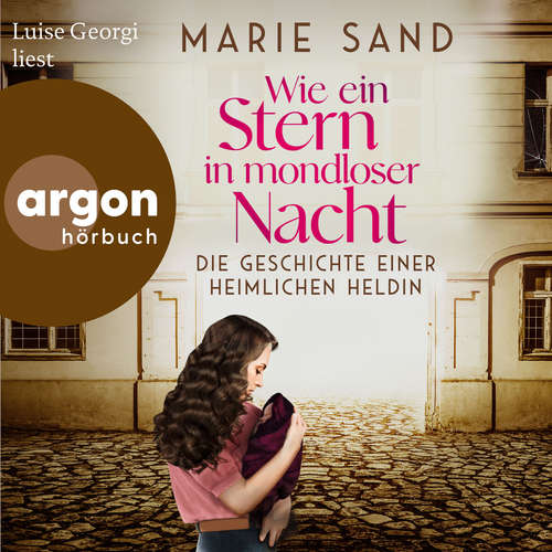 Hoerbuch Wie ein Stern in mondloser Nacht - Die Geschichte einer heimlichen Heldin - Marie Sand - Luise Georgi