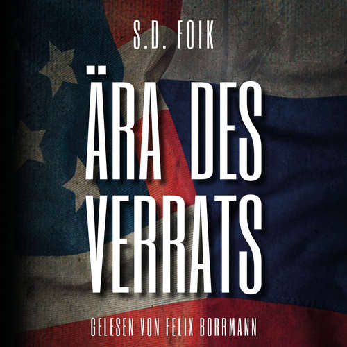 Hoerbuch Ära des Verrats - S.D. Foik - Felix Borrmann