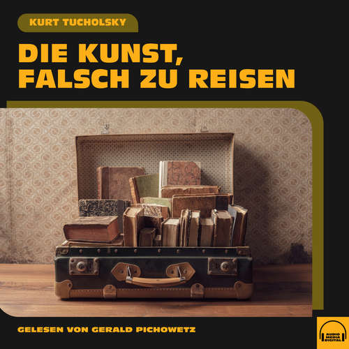 Hoerbuch Die Kunst, falsch zu reisen - Kurt Tucholsky - Gerald Pichowetz