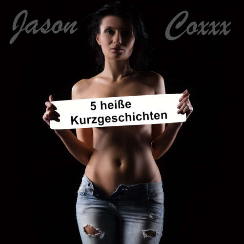 Hoerbuch 5 heiße Kurzgeschichten - Jason Coxxx - Jason Coxxx