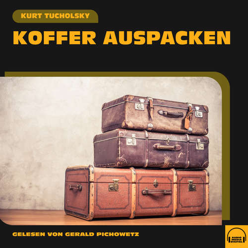 Hoerbuch Koffer auspacken - Kurt Tucholsky - Gerald Pichowetz