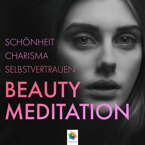 Hoerbuch Beauty Meditation * Schönheit, Charisma, Selbstvertrauen - minddrops - Irina Scholz