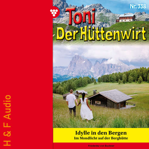 Hoerbuch Idylle in den Bergen - Toni der Hüttenwirt, Band 338 - Friederike von Buchner - Synthesized Voice - Female