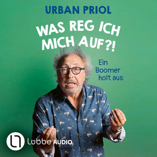 Hoerbuch Was reg ich mich auf?! - Ein Boomer holt aus - Urban Priol - Urban Priol