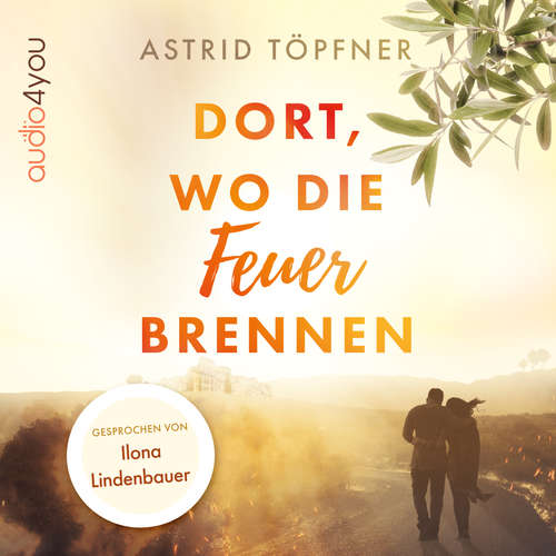 Hoerbuch Dort, wo die Feuer brennen - Astrid Töpfner - Ilona Lindenbauer
