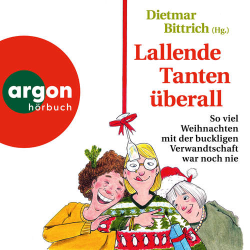Hoerbuch Lallende Tanten überall - So viel Weihnachten mit der buckligen Verwandtschaft war noch nie - Weihnachten mit der buckligen Verwandtschaft, Band 10 (Autorisierte Lesefassung) - Dietmar Bittrich - Oliver Kube